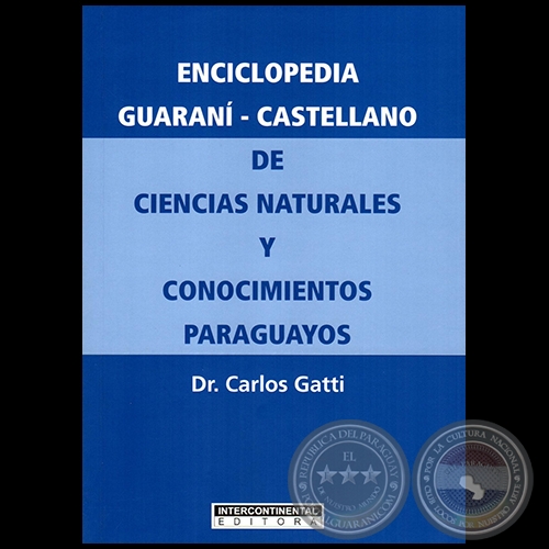 ENCICLOPEDIA GUARANI-CASTELLANO DE CIENCIAS NATURALES Y CONOCIMIENTOS PARAGUAYOS - Autor: Dr. CARLOS GATTI 